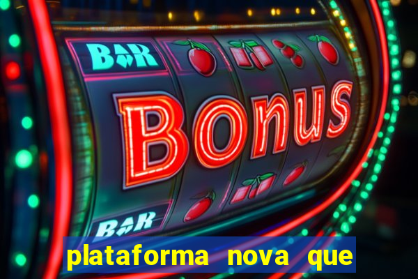 plataforma nova que ta pagando